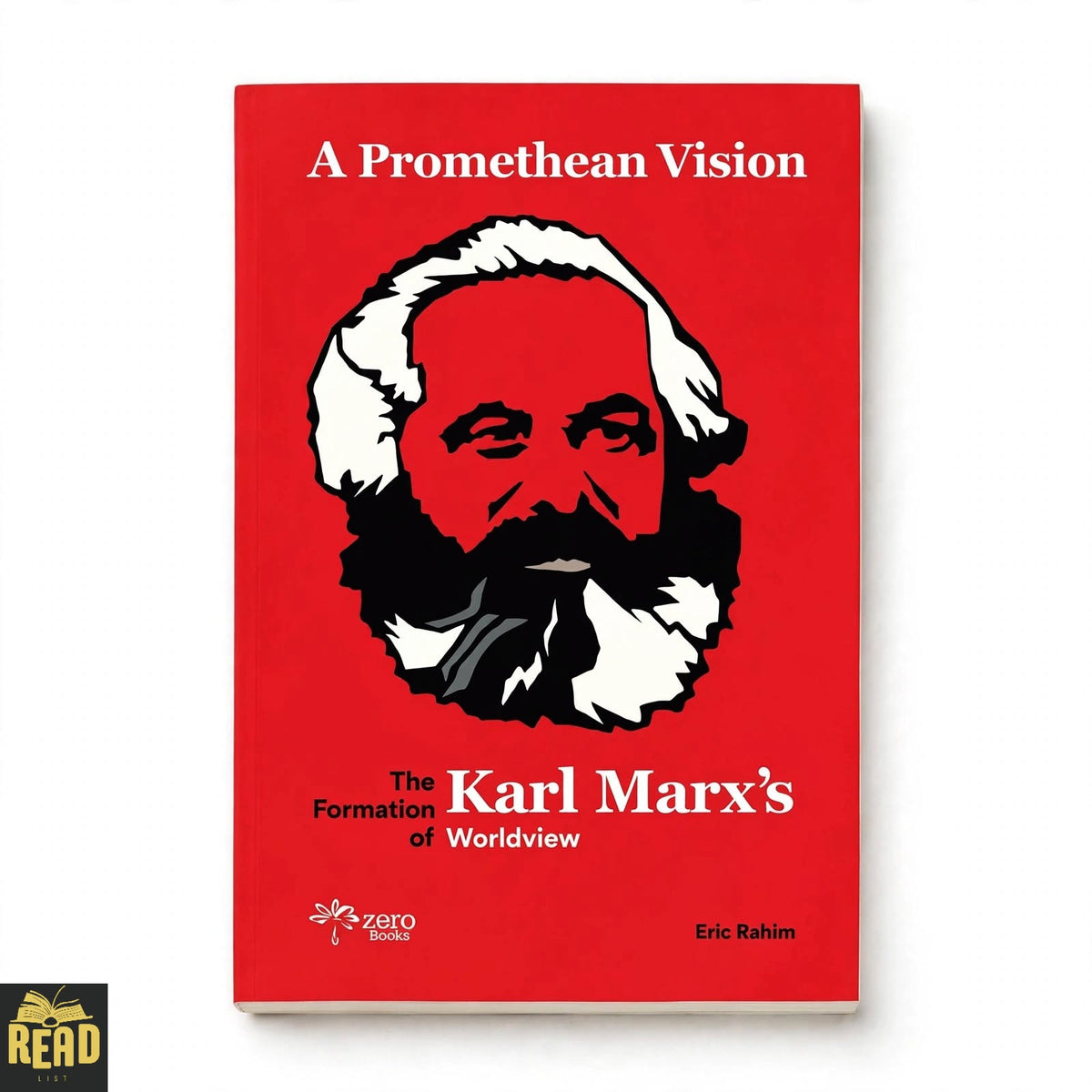 A Promethean Vision The Formation of Karl Marx's Worldview by Eric Rahim