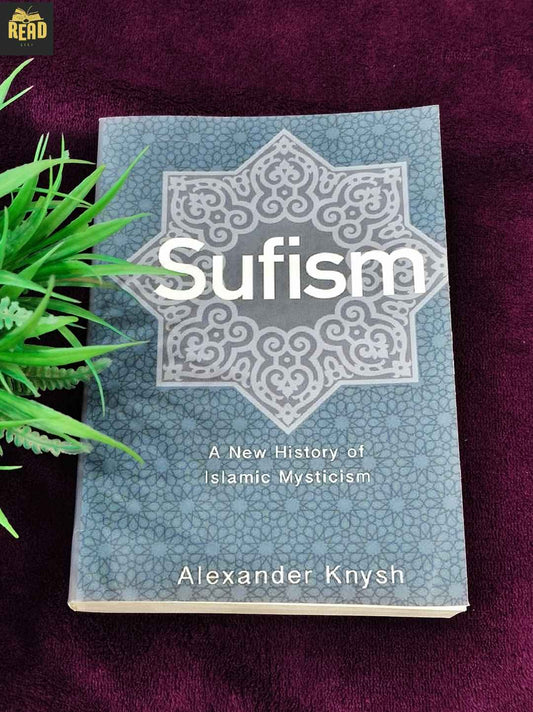sufism a new history of islamic mysticism by alexander knysh front cover