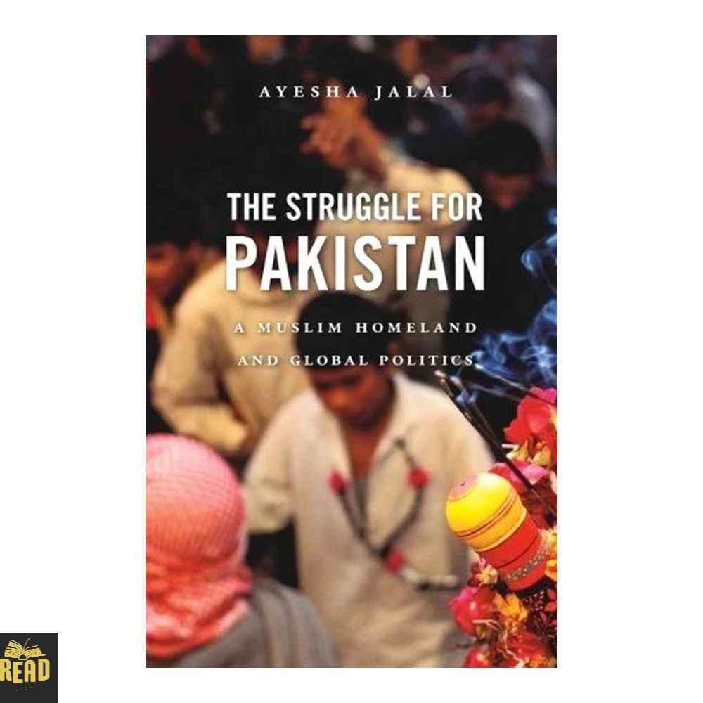 The Struggle for Pakistan A Muslim Homeland and Global Politics by Ayesha Jalal English book front cover