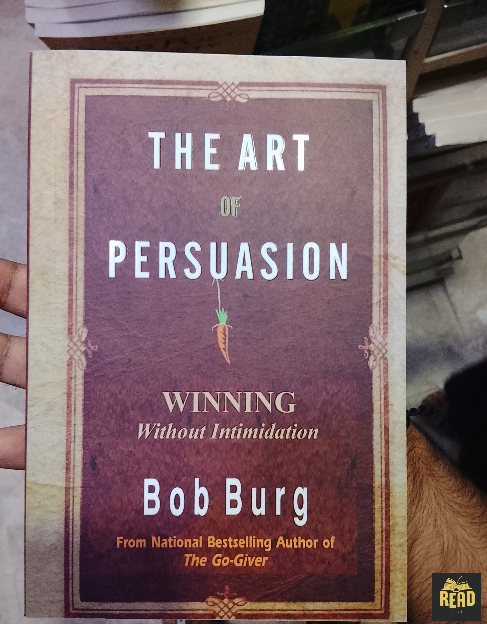 The Art of Persuasion Winning Without Intimidation by Bob Burg book front cover