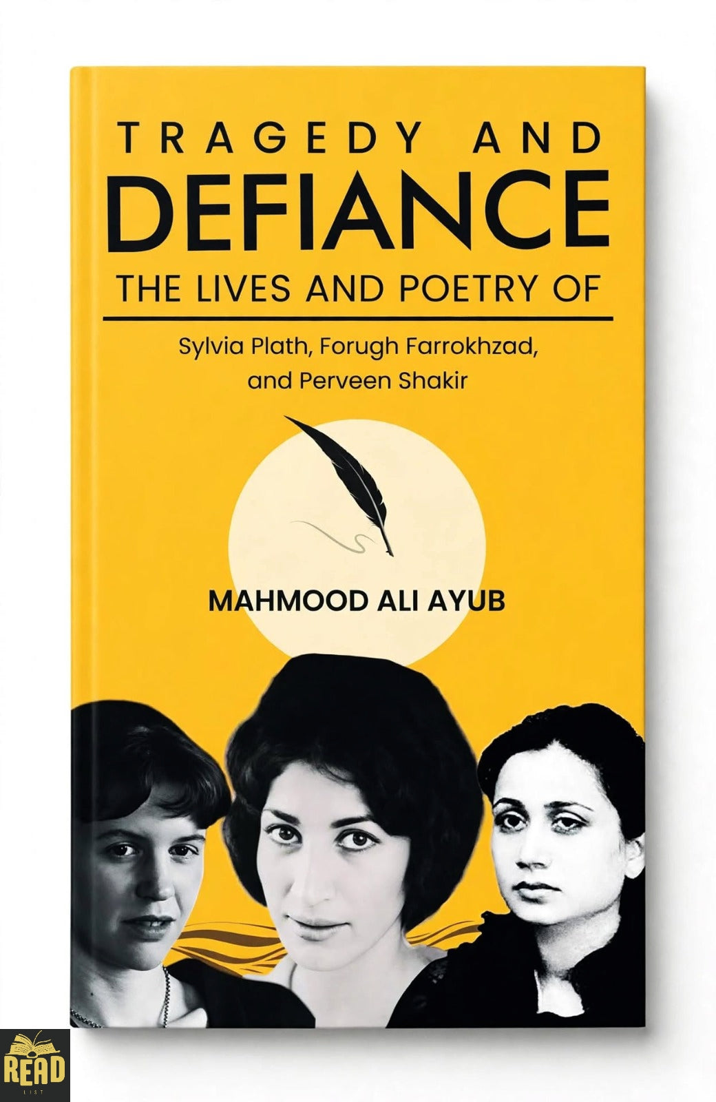 Tragedy and Defiance by Mahmood Ali Ayub — book on Sylvia Plath, Forugh Farrokhzad and Perveen Shakir