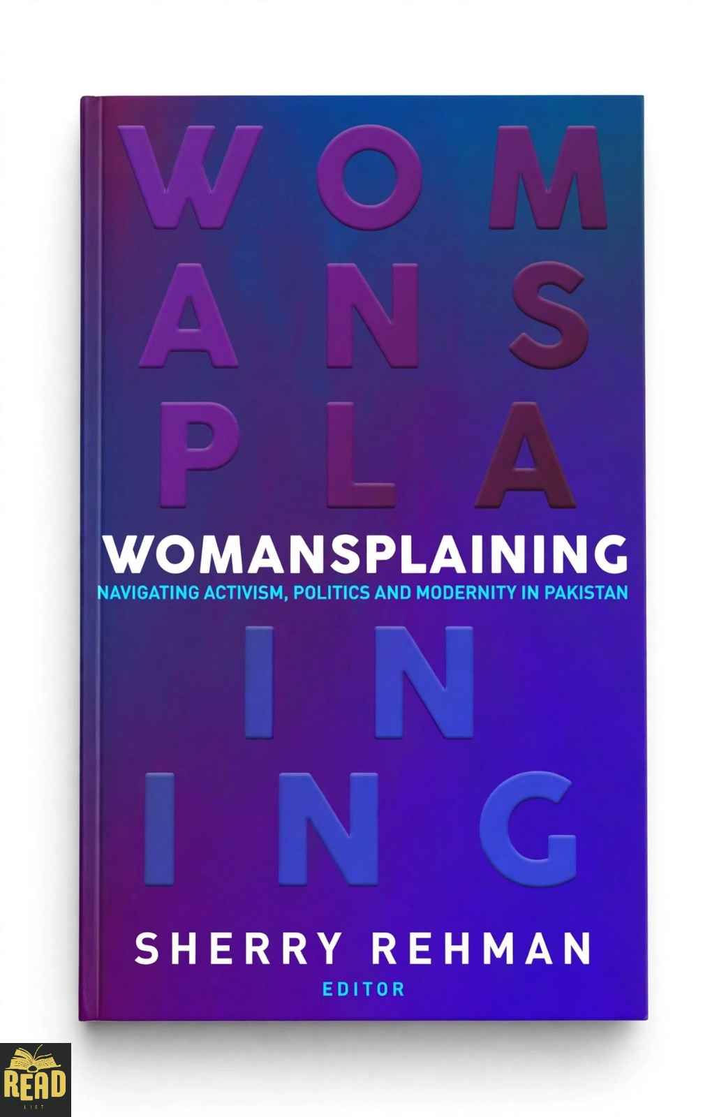Womansplaining Navigating Activism Politics and Modernity in Pakistan by Sherry Rehman