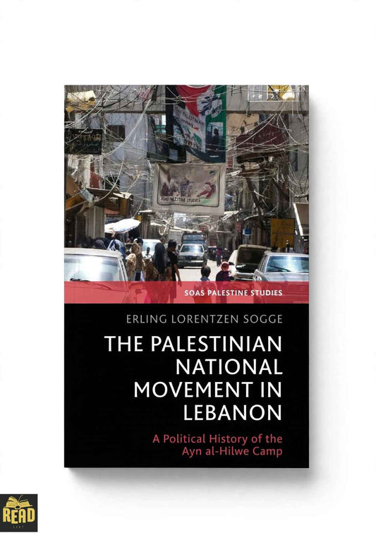 The Palestinian National Movement in Lebanon: A Political History of the 'Ayn al-Hilwe Camp