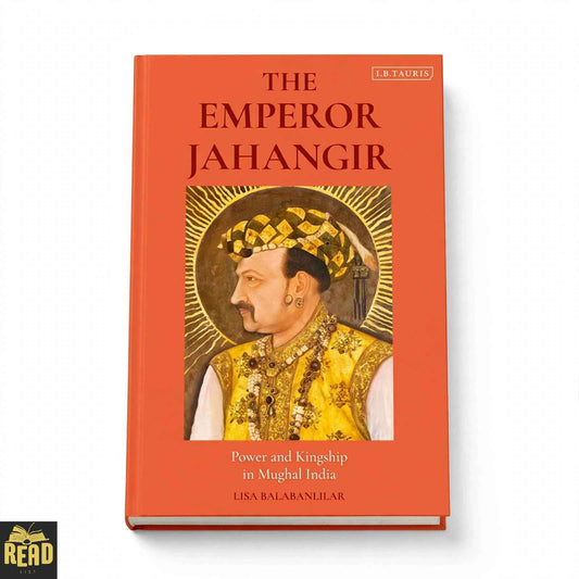 The Emperor Jahangir Power and Kingship in Mughal India by Lisa Balabanlilar English paperback book