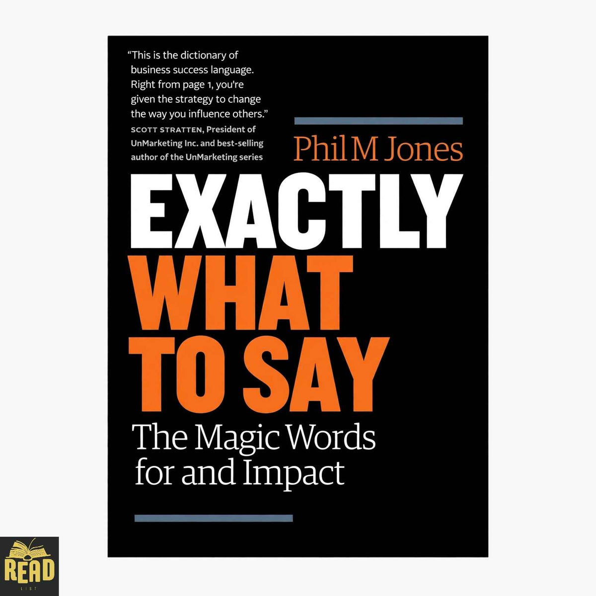 Exactly What to Say The Magic Words for Influence and Impact by Phil M. Jones