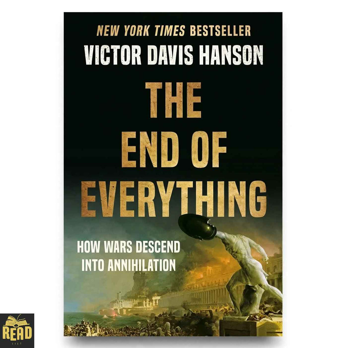 The End of Everything How Wars Descend into Annihilation by Victor Davis Hanson book cover